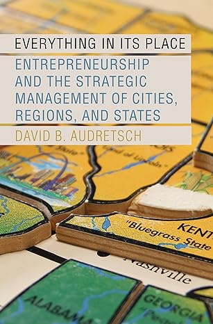everything in its place entrepreneurship and the strategic management of cities regions and states 1st