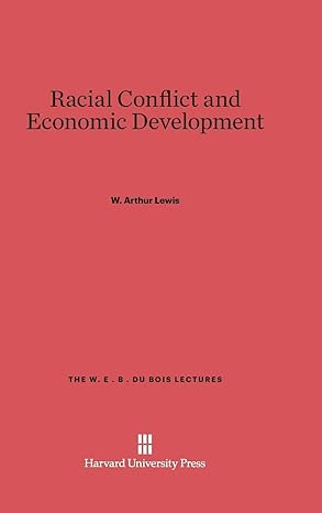 racial conflict and economic development 1st edition w arthur lewis 0674424646, 978-0674424647