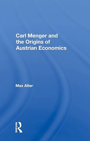 carl menger and the origins of austrian economics 1st edition max alter 036700366x, 978-0367003661