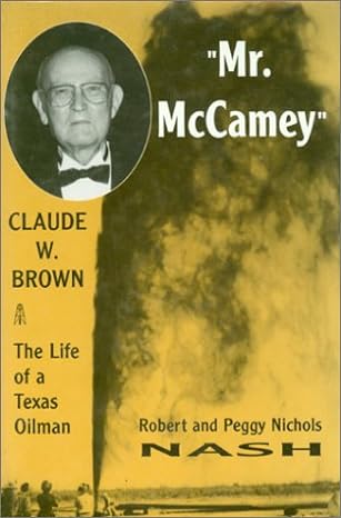 mr mccamey claude w brown the life of a texas oil man 1st edition robert nash ,peggy nichols nash 0890159769,