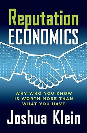 reputation economics why who you know is worth more than what you have 1st edition joshua klein 1137278625,