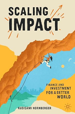 scaling impact finance and investment for a better world 2023rd edition kusisami hornberger 3031226135,