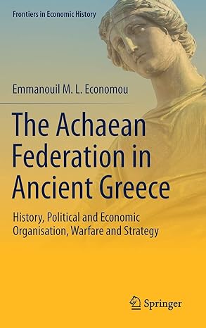 the achaean federation in ancient greece history political and economic organisation warfare and strategy 1st
