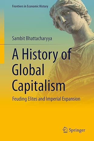 a history of global capitalism feuding elites and imperial expansion 1st edition sambit bhattacharyya