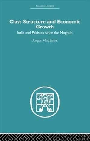 class structure and economic growth india and pakistan since the moghuls 1st edition angus maddison