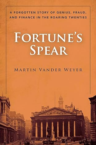 fortunes spear a forgotten story of genius fraud and finance in the roaring twenties 1st edition martin