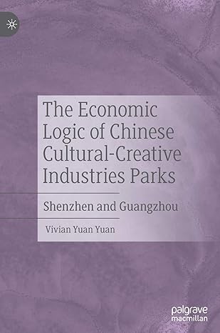 the economic logic of chinese cultural creative industries parks shenzhen and guangzhou 1st edition vivian