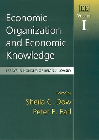economic organization and economic knowledge essays in honour of brian j loasby volume i 1st edition shelia c