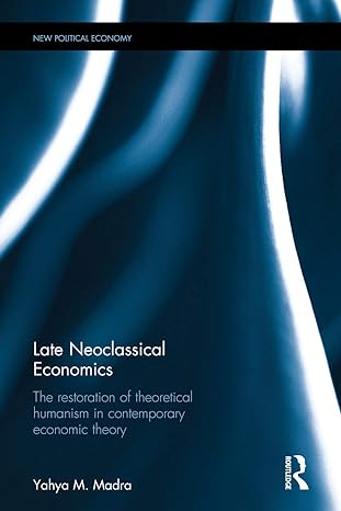late neoclassical economics the restoration of theoretical humanism in contemporary economic theory 1st