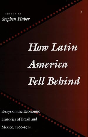 How Latin America Fell Behind Essays On The Economic Histories Of Brazil And Mexico