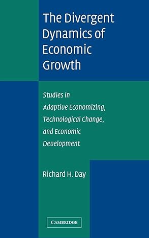 The Divergent Dynamics Of Economic Growth Studies In Adaptive Economizing Technological Change And Economic Development