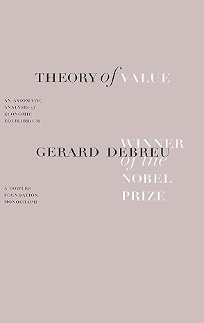theory of value an axiomatic analysis of economic equilibrium 1st edition gerard debreu 0300015593,