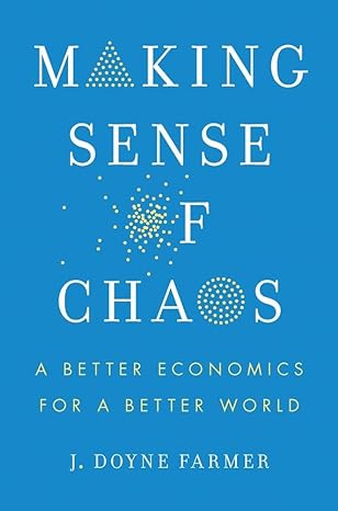 making sense of chaos a better economics for a better world 1st edition j doyne farmer 0300273770,