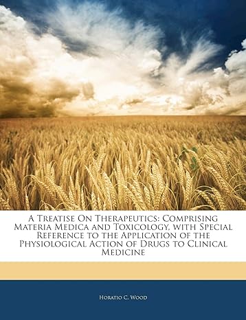 a treatise on therapeutics comprising materia medica and toxicology with special reference to the application