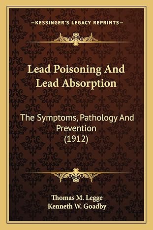 lead poisoning and lead absorption the symptoms pathology and prevention 1st edition thomas m legge ,kenneth