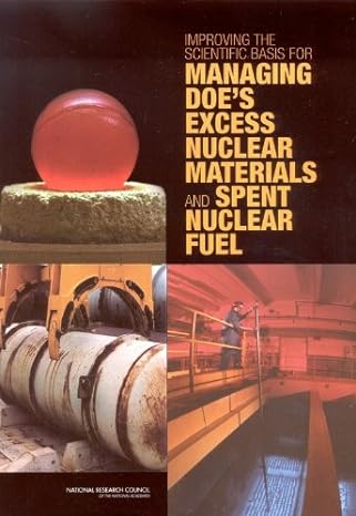 improving the scientific basis for managing does excess nuclear materials and spent nuclear fuel 1st edition