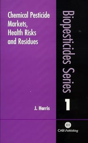 chemical pesticide markets health risks and residues 1st edition jeremy harris 0851994768, 978-0851994765