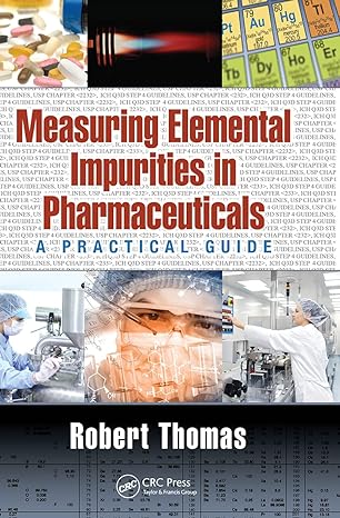 measuring elemental impurities in pharmaceuticals a practical guide 1st edition robert thomas 103224089x,