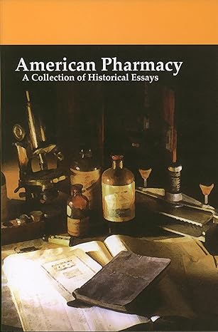 american pharmacy a collection of historical essays 1st edition gregory j higby ,elaine c stroud 0931292395,