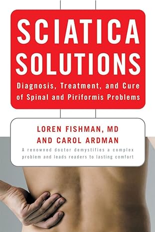 sciatica solutions diagnosis treatment and cure of spinal and piriformis problems 1st edition carol ardman