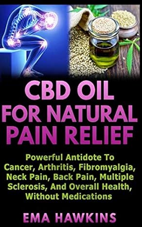 cbd oil for natural pain relief powerful antidote to cancer arthritis fibromyalgia neck pain back pain