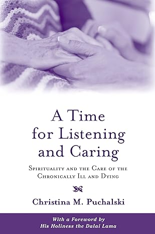 a time for listening and caring spirituality and the care of the chronically ill and dying 1st edition