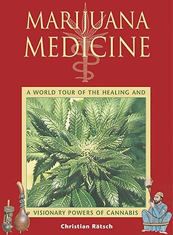 marijuana medicine a world tour of the healing and visionary powers of cannabis original edition christian