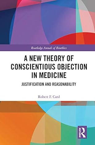 routledge annals of bioethics a new theory of conscientious objection in medicine justification and