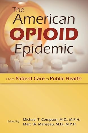 the american opioid epidemic from patient care to public health 1st edition michael t ,m d compton ,marc w ,m