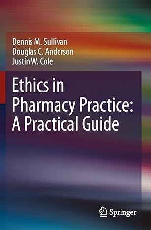 ethics in pharmacy practice a practical guide 1st edition dennis m sullivan ,douglas c anderson ,justin w