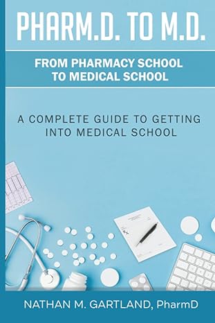 pharm d to m d from pharmacy school to medical school a complete guide to getting into medical school 1st