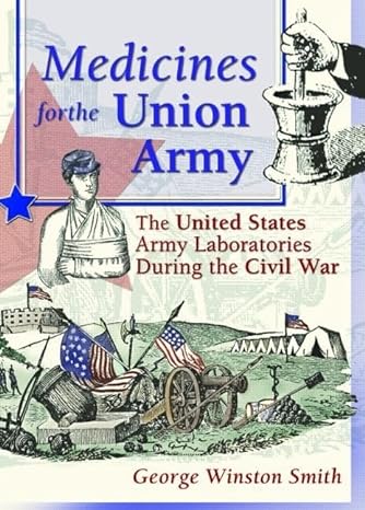 medicines for the union army 1st edition george winston smith 0789009471, 978-0789009470