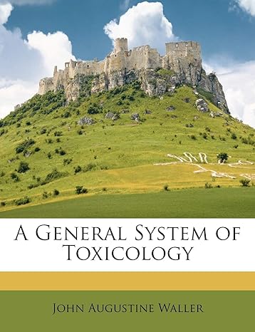 a general system of toxicology 1st edition john augustine waller 114610104x, 978-1146101042
