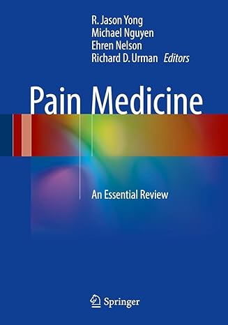 pain medicine an essential review 1st edition r jason yong ,michael nguyen ,ehren nelson ,richard d urman