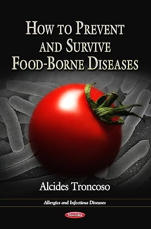 how to prevent and survive food borne diseases 1st edition alcides troncoso 1619426838, 978-1619426832
