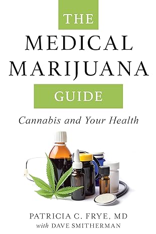 the medical marijuana guide cannabis and your health 1st edition patricia c frye md ,dave smitherman