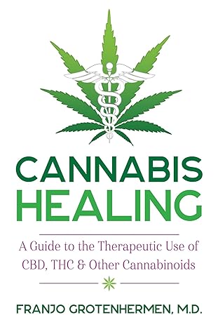 cannabis healing a guide to the therapeutic use of cbd thc and other cannabinoids 1st edition franjo