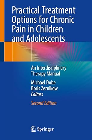 practical treatment options for chronic pain in children and adolescents an interdisciplinary therapy manual