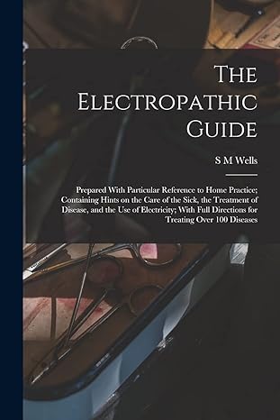 the electropathic guide prepared with particular reference to home practice containing hints on the care of