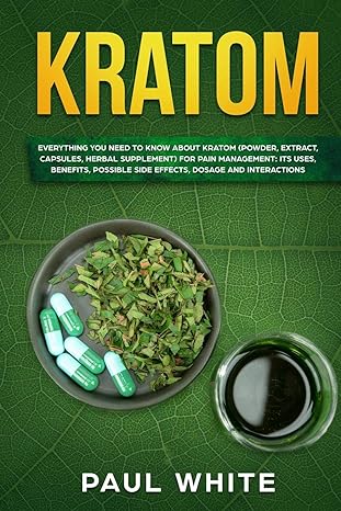 kratom everything you need to know about kratom for pain management its uses benefits possible side effects