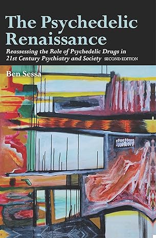 the psychedelic renaissance reassessing the role of psychedelic drugs in 21st century psychiatry and society