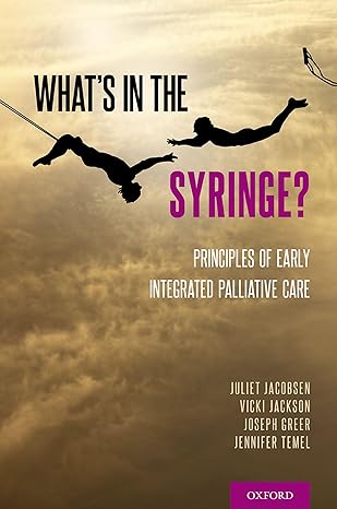 whats in the syringe principles of early integrated palliative care 1st edition juliet jacobsen ,vicki