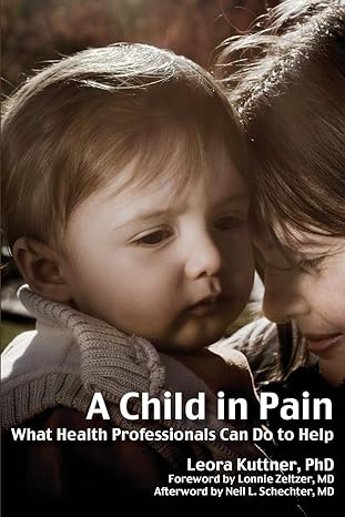 a child in pain what health professionals can do to help 1st edition leora kuttner 1845904362, 978-1845904364