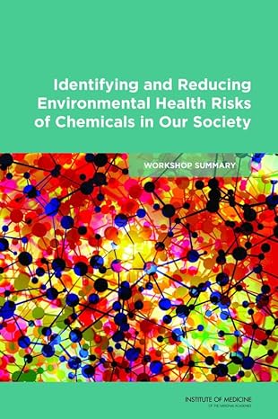 identifying and reducing environmental health risks of chemicals in our society workshop summary 1st edition