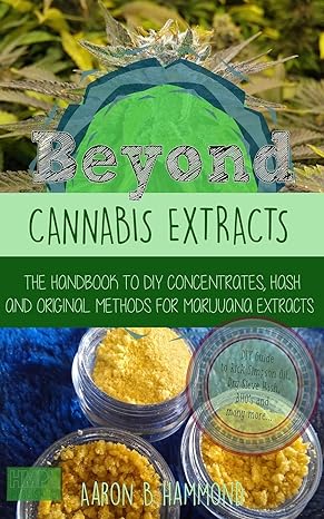 beyond cannabis extracts the handbook to diy concentrates hash and original methods for marijuana extracts