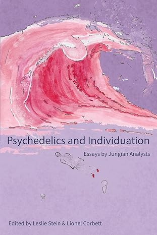 psychedelics and individuation essays by jungian analysts 1st edition leslie stein ,lionel corbett