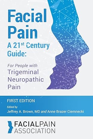 facial pain a 21st century guide for people with trigeminal neuropathic pain 1st edition jeffrey a brown md