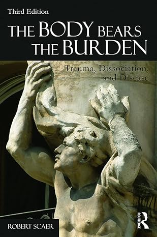 the body bears the burden trauma dissociation and disease 3rd edition robert scaer 0415641527, 978-0415641524