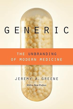 generic the unbranding of modern medicine 1st edition jeremy a a greene 142142164x, 978-1421421643