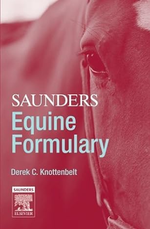 saunders equine formulary 1st edition derek c knottenbelt obe bvm s dvm s dip eceim mrcvs ,fernando malalana